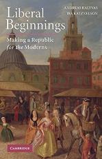 Liberal Beginnings : Making a Republic for the Moderns 