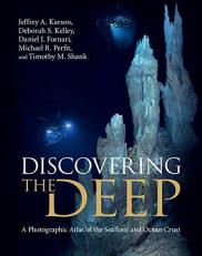 Discovering the Deep : A Photographic Atlas of the Seafloor and Ocean Crust 