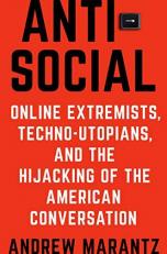 Antisocial : Online Extremists, Techno-Utopians, and the Hijacking of the American Conversation 
