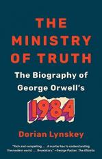 The Ministry of Truth : The Biography of George Orwell's 1984 