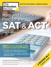 Math and Science Prep for the SAT and ACT, 2nd Edition : 590+ Practice Questions with Complete Answer Explanations