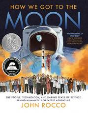 How We Got to the Moon : The People, Technology, and Daring Feats of Science Behind Humanity's Greatest Adventure 