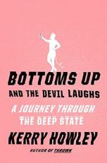 Bottoms up and the Devil Laughs : A Journey Through the Deep State 