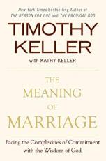 The Meaning of Marriage : Facing the Complexities of Commitment with the Wisdom of God 