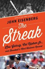The Streak : Lou Gehrig, Cal Ripken Jr. , and Baseball's Most Historic Record 