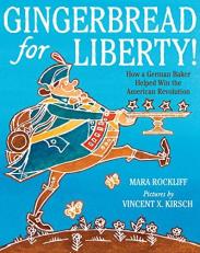 Gingerbread for Liberty! : How a German Baker Helped Win the American Revolution 