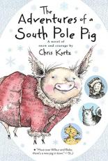 The Adventures of a South Pole Pig : A Novel of Snow and Courage 