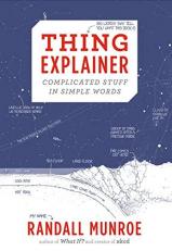 Thing Explainer : Complicated Stuff in Simple Words 
