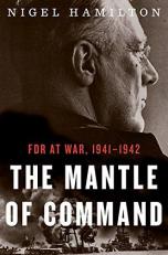 The Mantle of Command : FDR at War, 1941-1942 