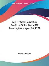 Roll of New Hampshire Soldiers at the Battle of Bennington, August 16 1777