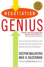 Negotiation Genius : How to Overcome Obstacles and Achieve Brilliant Results at the Bargaining Table and Beyond 