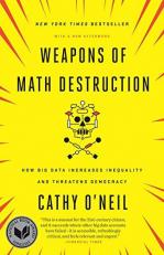 Weapons of Math Destruction : How Big Data Increases Inequality and Threatens Democracy 