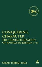 Conquering Character : The Characterization of Joshua in Joshua 1-11