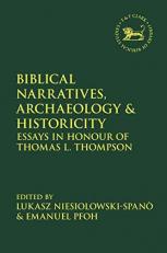 Biblical Narratives, Archaeology and Historicity : Essays in Honour of Thomas L. Thompson 