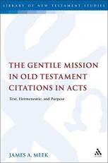 The Gentile Mission in Old Testament Citations in Acts : Text, Hermeneutic, and Purpose 