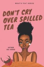 Don't Cry over Spilled Tea : Reclaiming Black Girlhood, Moving Forward, and Letting Go 