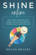 SHINE Online : How to Start a Successful Virtual Business and Gain the Freedom and Flexibility to Live Your Best Life, Now! 