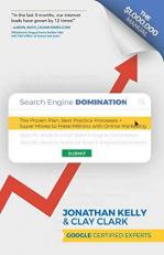 Search Engine Domination : The Proven Plan, Best Practice Processes + Super Moves to Make Millions with Online Marketing 