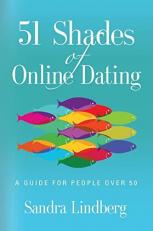 51 Shades of Online Dating : A Guide for People Over 50 