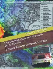 Building Web Maps and Apps with ArcGIS Online : For Disaster Response and Other Critical Uses 