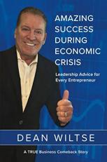 Amazing Success During Economic Crisis : Strategic Leadership Advice for Every Entrepreneur 