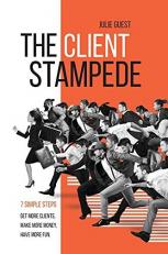 The Client Stampede : 7 Simple Steps - Make More Money, Have More Fun, Give More Back