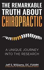 The Remarkable Truth about Chiropractic : A Unique Journey into the Research 