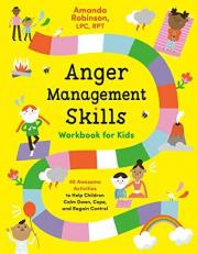 Anger Management Skills Workbook for Kids : 40 Awesome Activities to Help Children Calm down, Cope, and Regain Control 