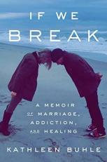 If We Break : A Memoir of Marriage, Addiction, and Healing 