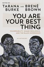 You Are Your Best Thing : Vulnerability, Shame Resilience, and the Black Experience 