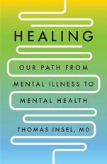 Healing : Our Path from Mental Illness to Mental Health 