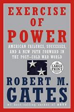 Exercise of Power : American Failures, Successes, and a New Path Forward in the Post-Cold War World 