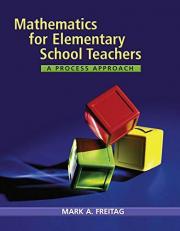Mathematics for Elementary School Teachers : A Process Approach 