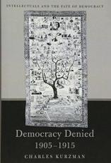 Democracy Denied, 1905-1915 : Intellectuals and the Fate of Democracy 