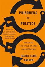 Prisoners of Politics : Breaking the Cycle of Mass Incarceration 