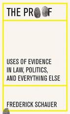 The Proof : Uses of Evidence in Law, Politics, and Everything Else 