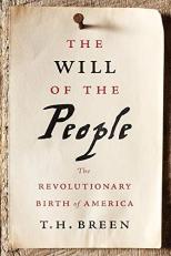 The Will of the People : The Revolutionary Birth of America 