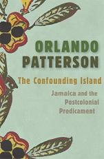 The Confounding Island : Jamaica and the Postcolonial Predicament 