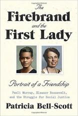 The Firebrand and the First Lady : Portrait of a Friendship: Pauli Murray, Eleanor Roosevelt, and the Struggle for Social Justice