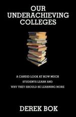 Our Underachieving Colleges : A Candid Look at How Much Students Learn and Why They Should Be Learning More - New Edition 