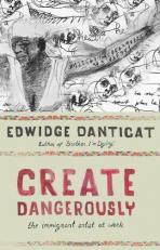 Create Dangerously : The Immigrant Artist at Work 