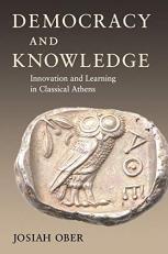 Democracy and Knowledge : Innovation and Learning in Classical Athens 
