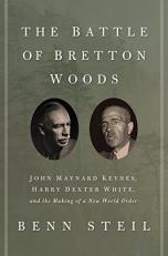 The Battle of Bretton Woods : John Maynard Keynes, Harry Dexter White, and the Making of a New World Order 