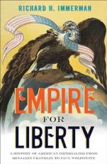 Empire for Liberty : A History of American Imperialism from Benjamin Franklin to Paul Wolfowitz 