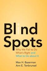 Blind Spots : Why We Fail to Do What's Right and What to Do about It 