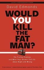 Would You Kill the Fat Man? : The Trolley Problem and What Your Answer Tells Us about Right and Wrong 