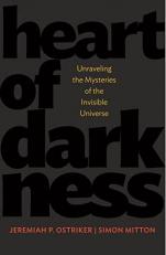 Heart of Darkness : Unraveling the Mysteries of the Invisible Universe 