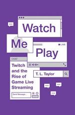 Watch Me Play : Twitch and the Rise of Game Live Streaming 