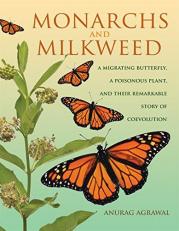 Monarchs and Milkweed : A Migrating Butterfly, a Poisonous Plant, and Their Remarkable Story of Coevolution 