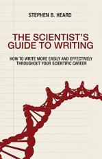 The Scientist's Guide to Writing : How to Write More Easily and Effectively Throughout Your Scientific Career 